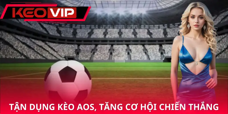 Ưu điểm khi chơi kèo aos